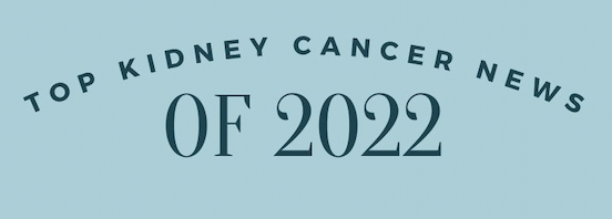 Top kidney cancer news of 2022